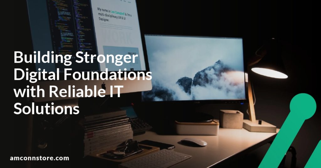 Building Stronger Digital Foundations with Reliable IT Solutions