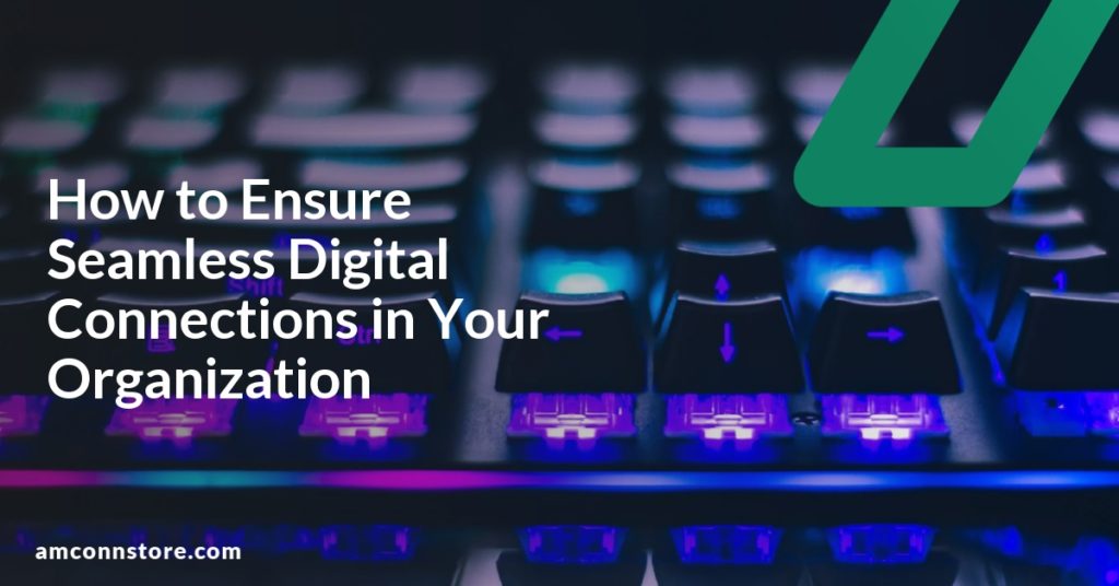 How to Ensure Seamless Digital Connections in Your Organization