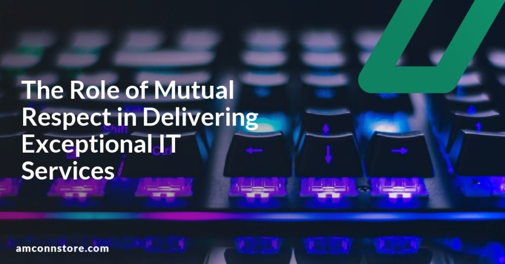 The Role of Mutual Respect in Delivering Exceptional IT Services