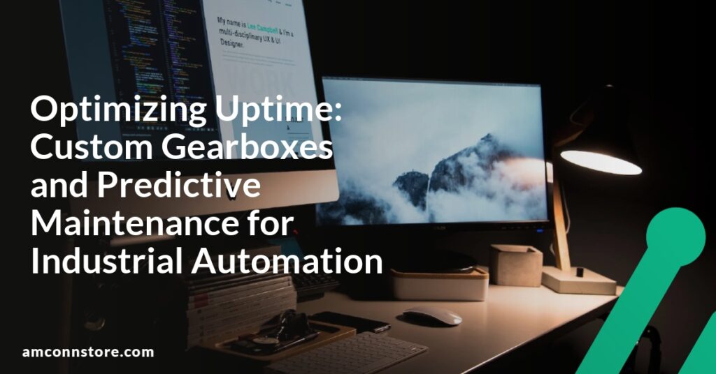 Optimizing Uptime: Custom Gearboxes and Predictive Maintenance for Industrial Automation
